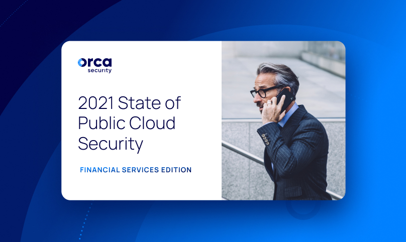 2021 State of Cloud Security Report - Financial Services Edition