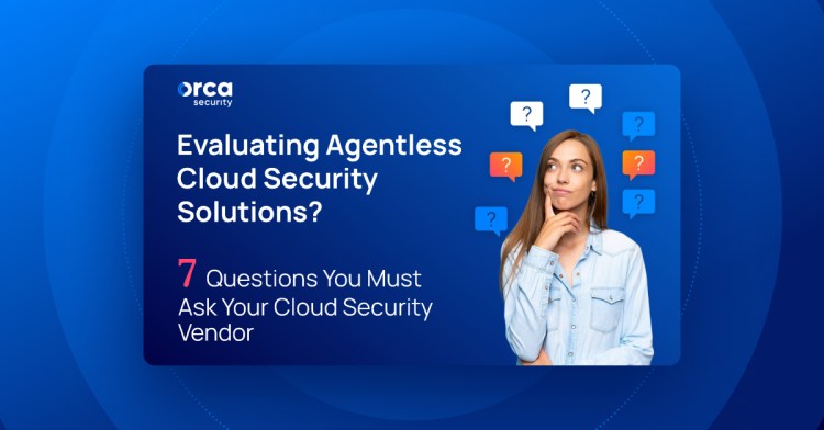 7 Questions When Evaluating Cloud Security Vendors