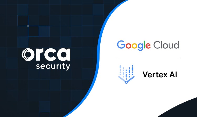 Orca Security Named Official Google Cloud Generative AI Partner with Vertex AI Integration