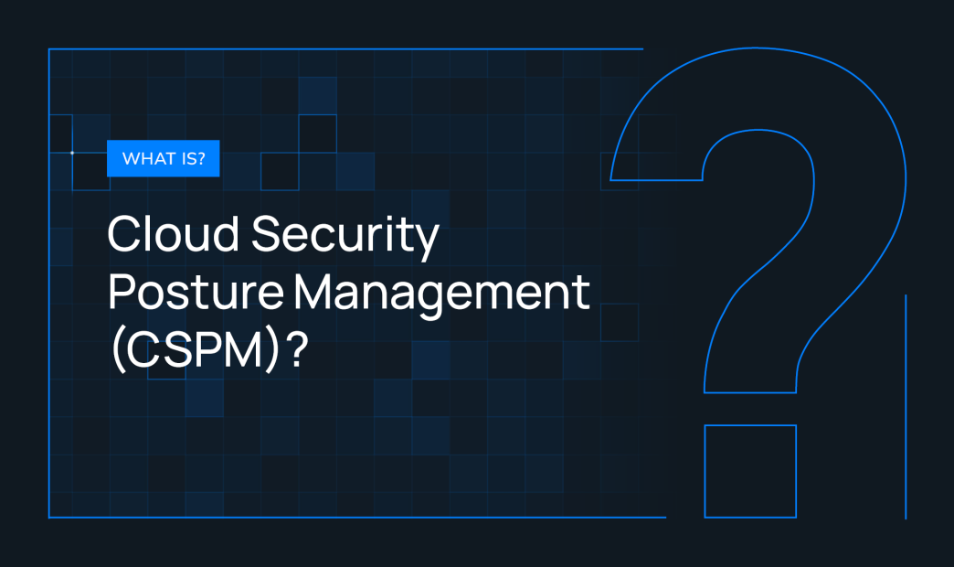 What is Cloud Security Posture Management (CSPM)?