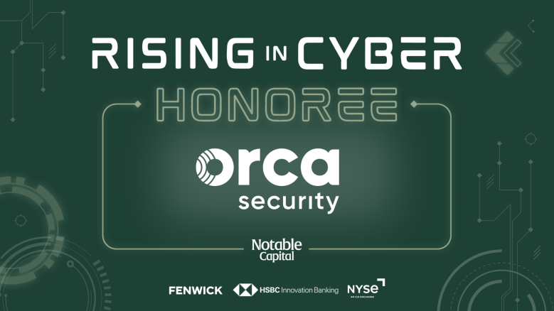 Orca Security Named to Notable Capital’s Rising in Cyber 2024