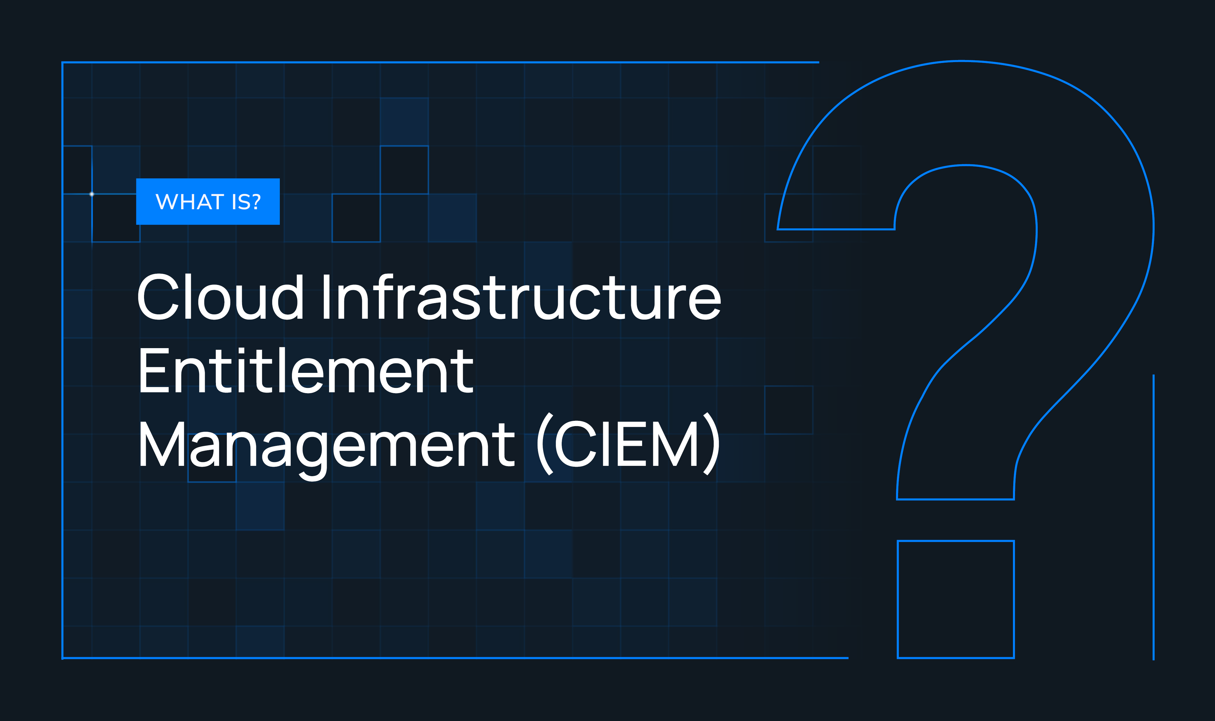 What is CIEM (Cloud Infrastructure Entitlement Management)?