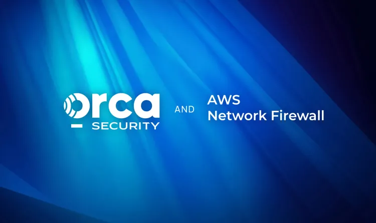 A graphic showing the Orca Security and AWS Network Firewall logos together