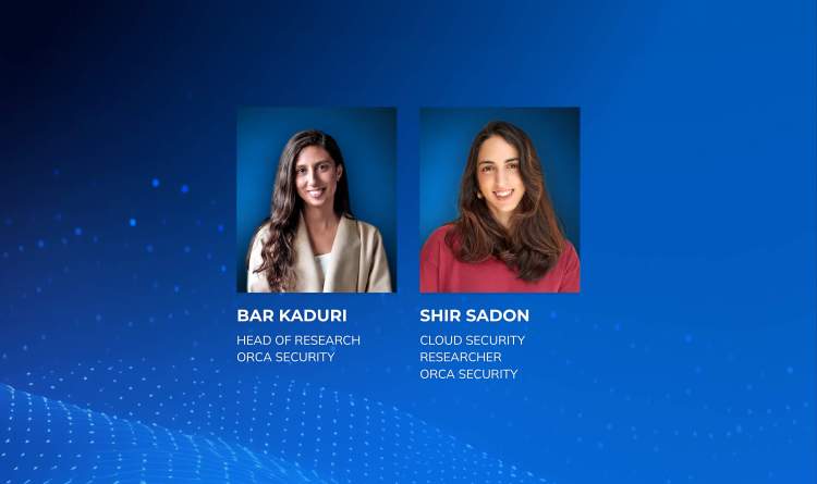 A graphic highlighting speakers: Bar Kaduri, Head of Research at Orca Security & Shir Sadon, Cloud Security Researcher at Orca Security