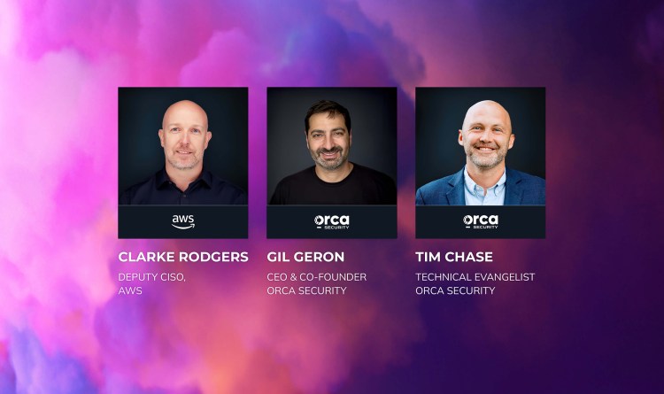 Clarke Rodgers of the Office of the CISO at AWS, Gil Geron CEO and Tim Chase at Orca Security